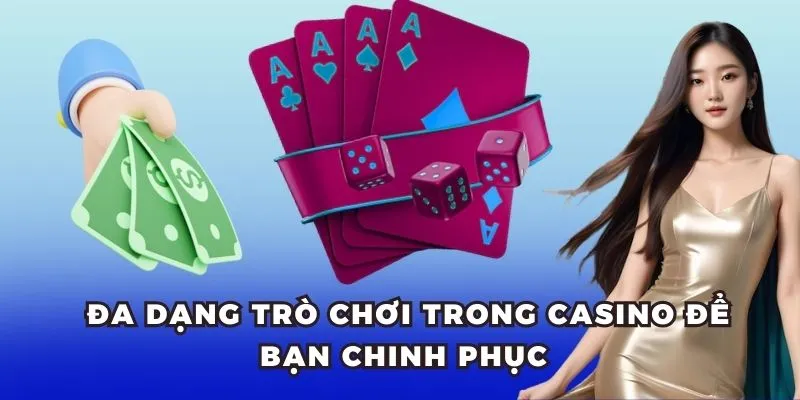 Đa dạng trò chơi trong casino để bạn chinh phục