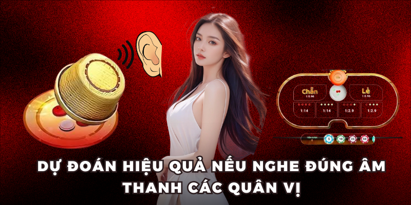 Dự đoán hiệu quả nếu nghe đúng âm thanh các quân vị