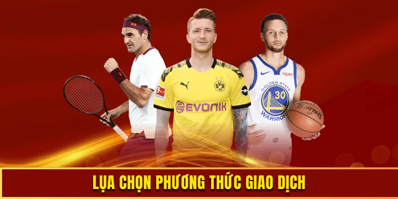 Lựa chọn đến nhiều phương thức giao dịch