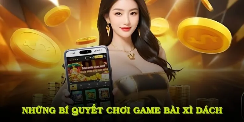 Những bí quyết chơi game bài xì dách hiệu quả nhất