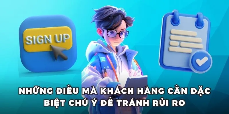 Những điều mà khách hàng cần đặc biệt chú ý để tránh rủi ro