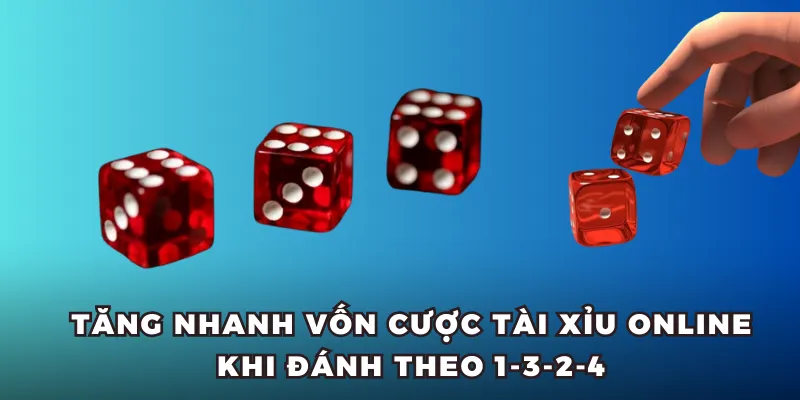 Tăng nhanh vốn cược Tài Xỉu online khi đánh theo 1-3-2-4